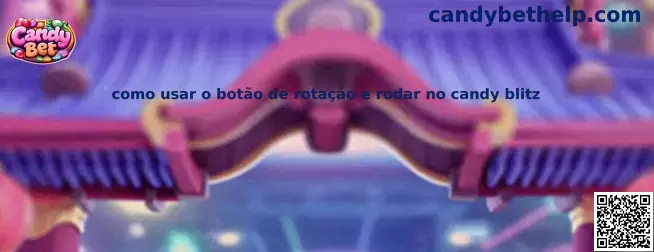 Como usar o botão de rotação e rodar no Candy Blitz
