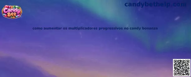 Como aumentar os multiplicadores progressivos no Candy Bonanza
