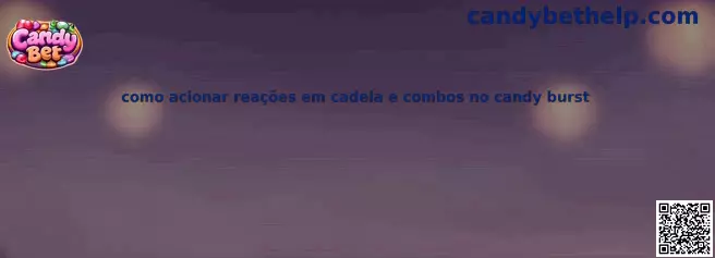 Como acionar reações em cadeia e combos no Candy Burst