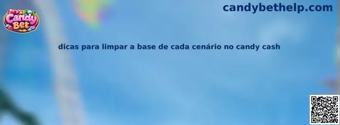 Dicas para limpar a base de cada cenário no Candy Cash