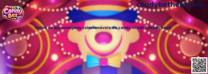 Todos os personagens colecionáveis do Candy Crush Friends Saga