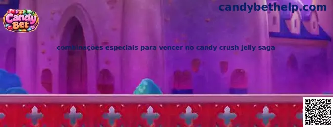 Combinações especiais para vencer no Candy Crush Jelly Saga