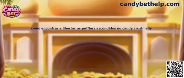 Como encontrar e libertar os pufflers escondidos no Candy Crush Jelly