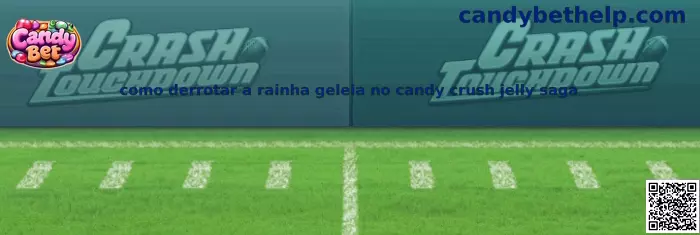 Como derrotar a rainha geleia no Candy Crush Jelly Saga