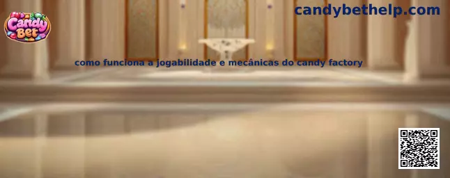 Como funciona a jogabilidade e mecânicas do Candy Factory