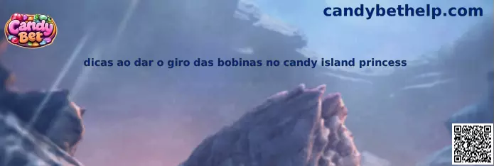 Dicas ao dar o giro das bobinas no Candy Island Princess