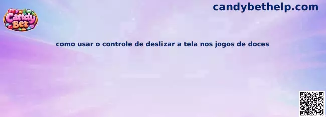 Como usar o controle de deslizar a tela nos jogos de doces