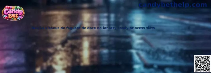 Função e bônus do foguete de doce no Fantasy Candy Princess Slots